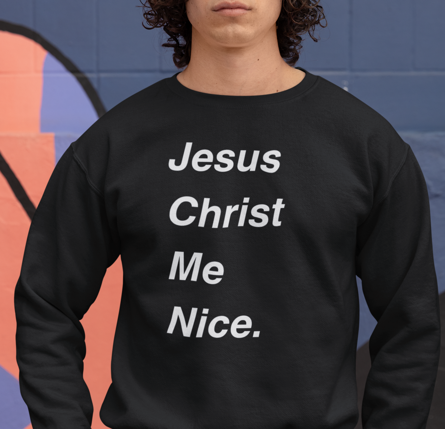 Christian Sweatshirt - Jesus Christ Me Nice