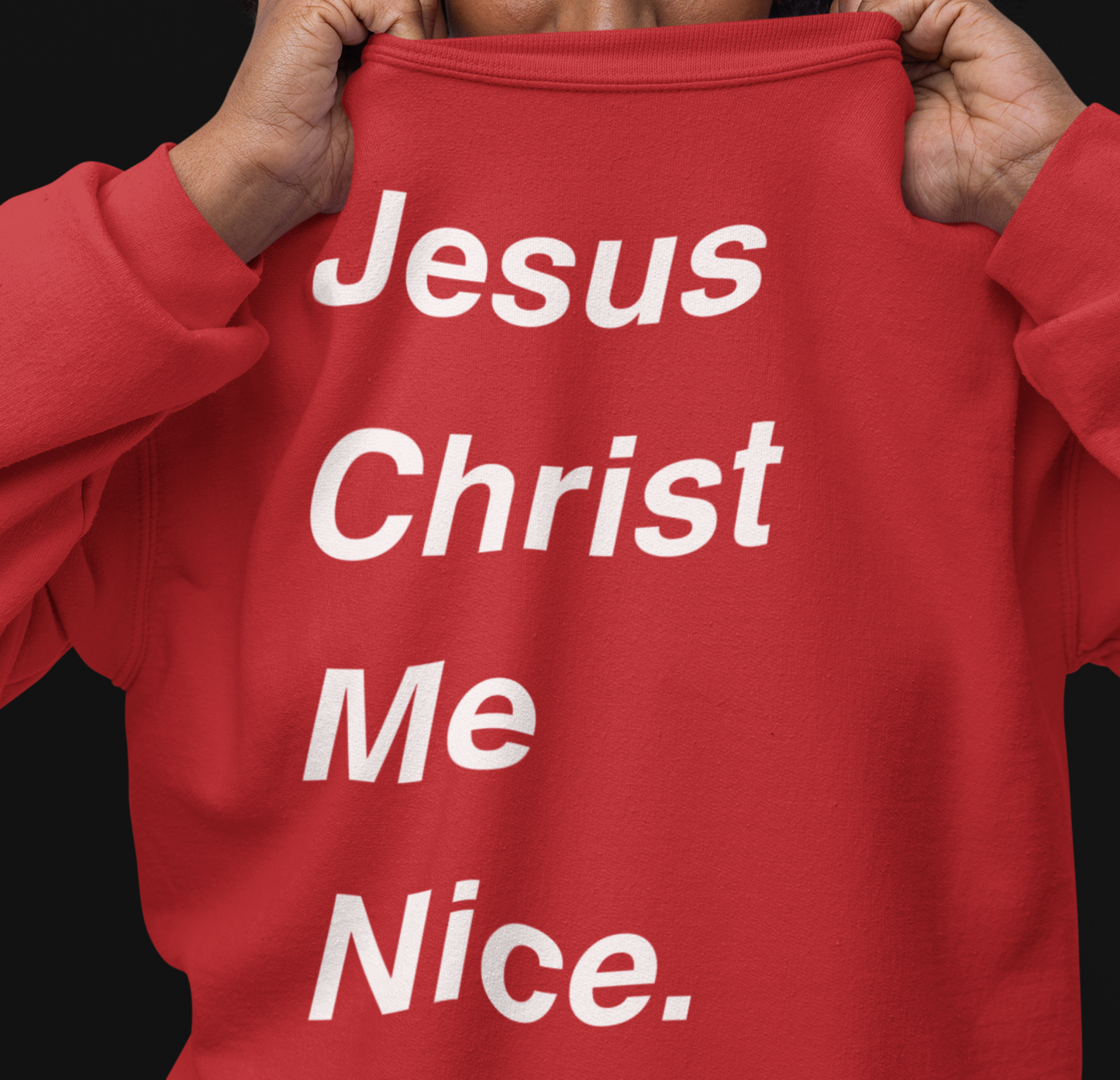 Christian Sweatshirt - Jesus Christ Me Nice